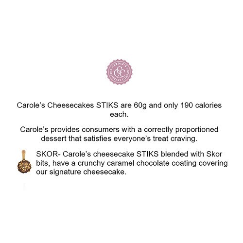 Carole's Cheesecake Company Stik Skor Bits 60 g (frozen)